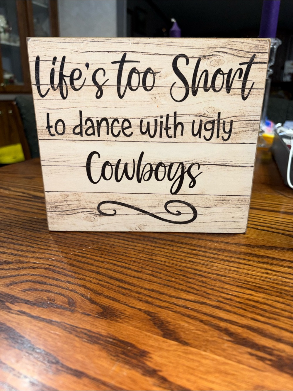"Life's Too Short to Dance With Ugly Cowboys" Wooden Sign - Black on Faux Wood